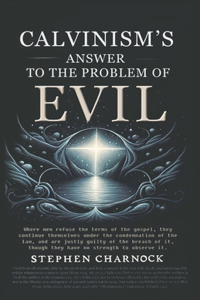 Calvinism's Answer to the Problem of Evil