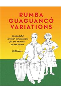 Rumba Guaguanco Variations: 500 tasteful variation combinations for one drummer on two drums