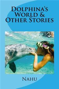 Dolphina's World & Other Stories