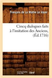 Cincq Dialogues Faits À l'Imitation Des Anciens, (Éd.1716)