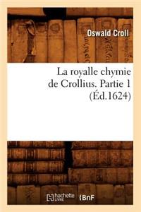 La Royalle Chymie de Crollius. Partie 1 (Éd.1624)