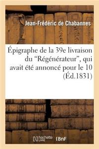 Épigraphe de la 39e Livraison Du Régénérateur, Qui Avait Été Annoncé Pour Le 10