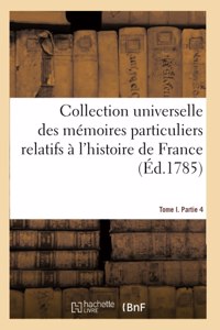 Collection Universelle Des Mémoires Particuliers Relatifs À l'Histoire de France. Tome I [-V]. 4