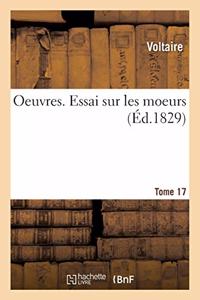 Oeuvres. Essai Sur Les Moeurs. Tome 17