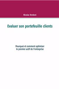 Evaluer son portefeuille clients: Pourquoi et comment optimiser le premier actif de l'entreprise