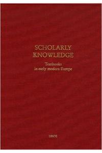Scholarly Knowledge: Textbooks in Early Modern Europe