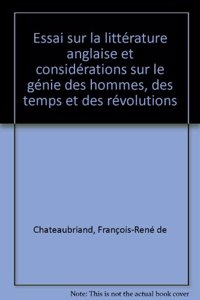 Essai Sur La Litterature Anglaise Et Considerations Sur Le Genie Des Hommes, Des Temps Et Des Revolutions