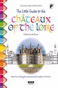 Little Guide to the Chateaux of the Loire Valley