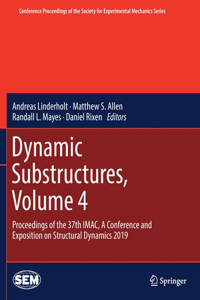 Dynamic Substructures, Volume 4: Proceedings of the 37th Imac, a Conference and Exposition on Structural Dynamics 2019