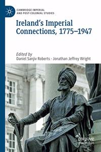 Ireland’s Imperial Connections, 1775–1947