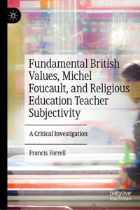 Fundamental British Values, Michel Foucault, and Religious Education Teacher Subjectivity