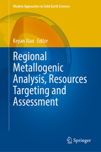 Regional Metallogenic Analysis, Resources Targeting and Assessment