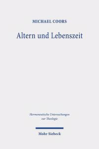 Altern und Lebenszeit: Phanomenologische Und Theologische Studien Zu Anthropologie Und Ethik Des Alterns