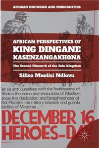 African Perspectives of King Dingane Kasenzangakhona