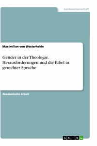 Gender in der Theologie. Herausforderungen und die Bibel in gerechter Sprache