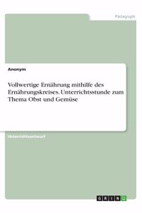 Vollwertige Ernährung mithilfe des Ernährungskreises. Unterrichtsstunde zum Thema Obst und Gemüse