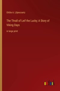 Thrall of Leif the Lucky; A Story of Viking Days: in large print