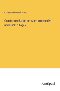 Gemüse und Salate der Alten in gesunden und kranken Tagen