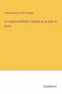 capitaine Bitterlin; Comedie en un acte, en prose