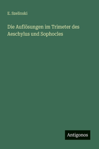 Die Auflösungen im Trimeter des Aeschylus und Sophocles