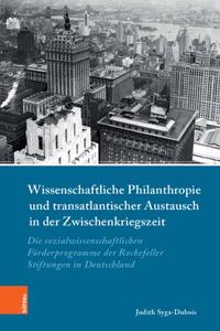 Wissenschaftliche Philanthropie Und Transatlantischer Austausch in Der Zwischenkriegszeit