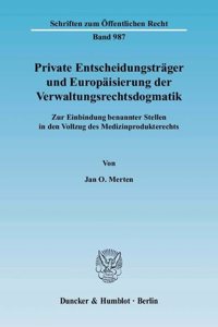 Private Entscheidungstrager Und Europaisierung Der Verwaltungsrechtsdogmatik