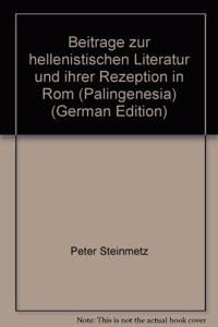 Beitrage Zur Hellenistischen Literatur Und Ihrer Rezeption in ROM