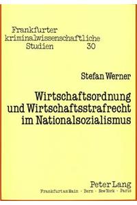 Wirtschaftsordnung und Wirtschaftsstrafrecht im Nationalsozialismus