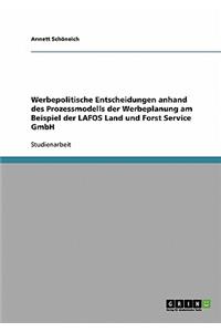 Werbepolitische Entscheidungen anhand des Prozessmodells der Werbeplanung am Beispiel der LAFOS Land und Forst Service GmbH