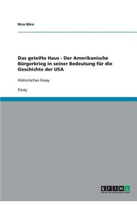 Das geteilte Haus - Der Amerikanische Bürgerkrieg in seiner Bedeutung für die Geschichte der USA