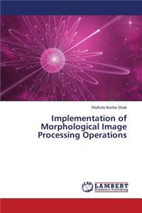 Implementation of Morphological Image Processing Operations