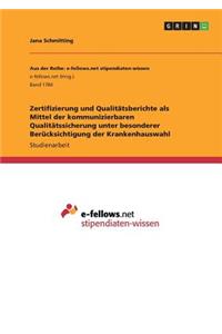 Zertifizierung und Qualitätsberichte als Mittel der kommunizierbaren Qualitätssicherung unter besonderer Berücksichtigung der Krankenhauswahl