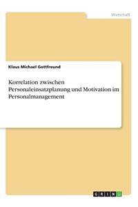 Korrelation zwischen Personaleinsatzplanung und Motivation im Personalmanagement