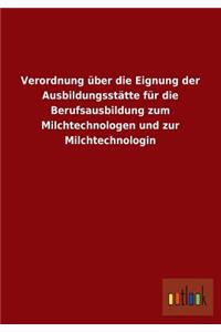 Verordnung Uber Die Eignung Der Ausbildungsstatte Fur Die Berufsausbildung Zum Milchtechnologen Und Zur Milchtechnologin