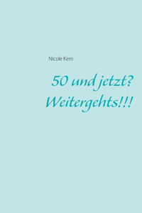 50 und jetzt? Weitergehts!!!
