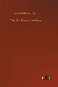 7 to 12 a Detective Story