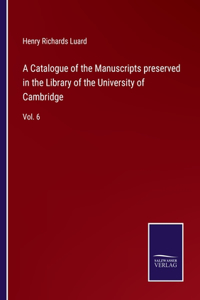 Catalogue of the Manuscripts preserved in the Library of the University of Cambridge