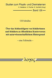 Uber Das Schlussfolgern Von Schulerinnen Und Schulern Zu Offentlichen Kontroversen Mit Naturwissenschaftlichem Hintergrund -- Eine Fallstudie