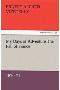 My Days of Adventure The Fall of France, 1870-71