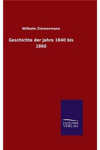 Geschichte der Jahre 1840 bis 1860