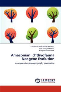 Amazonian ichthyofauna Neogene Evolution