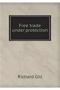 Free Trade Under Protection