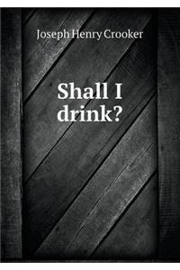 Shall I Drink?