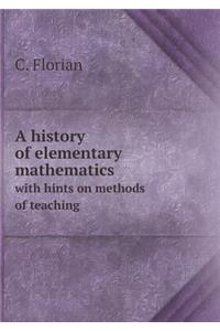 A History of Elementary Mathematics with Hints on Methods of Teaching