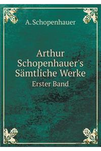 Arthur Schopenhauer's Sämtliche Werke Erster Band