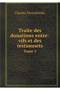 Traite Des Donations Entre-Vifs Et Des Testamnets Tome 3