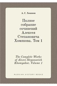The Complete Works of Alexei Stepanovich Khomyakov. Volume 1