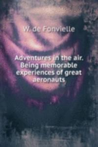 ADVENTURES IN THE AIR. BEING MEMORABLE