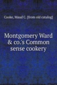 Montgomery Ward & co.'s Common sense cookery