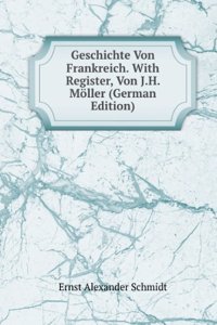 Geschichte Von Frankreich. With Register, Von J.H. Moller (German Edition)